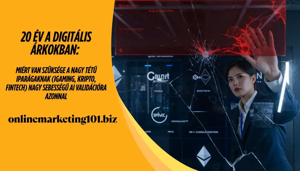 20 év a digitális árkokban: Miért van szüksége a nagy tétű iparágaknak (iGaming, Kripto, FinTech) nagy sebességű AI validációra AZONNAL
