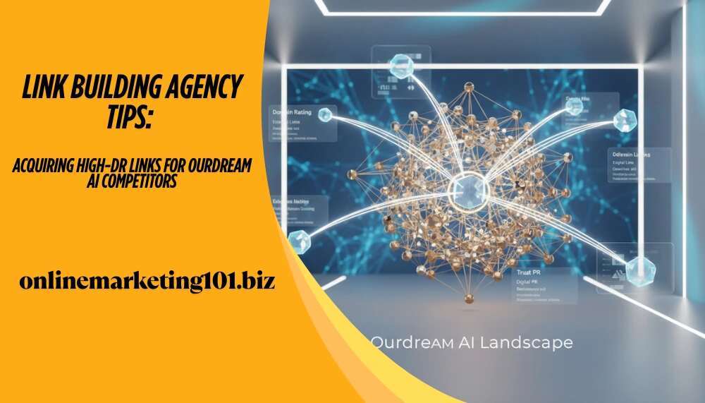 Link Building Agency Tips: Acquiring High-DR Links for Ourdream AI Competitors