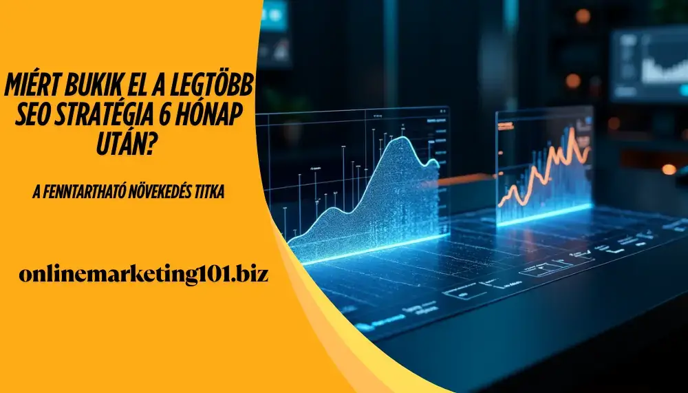 Miért bukik el a legtöbb SEO stratégia 6 hónap után? A fenntartható növekedés titka