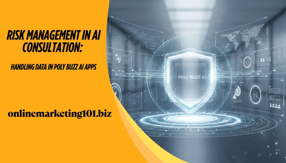 Risk Management in AI Consultation: Handling Data in Poly Buzz AI Apps